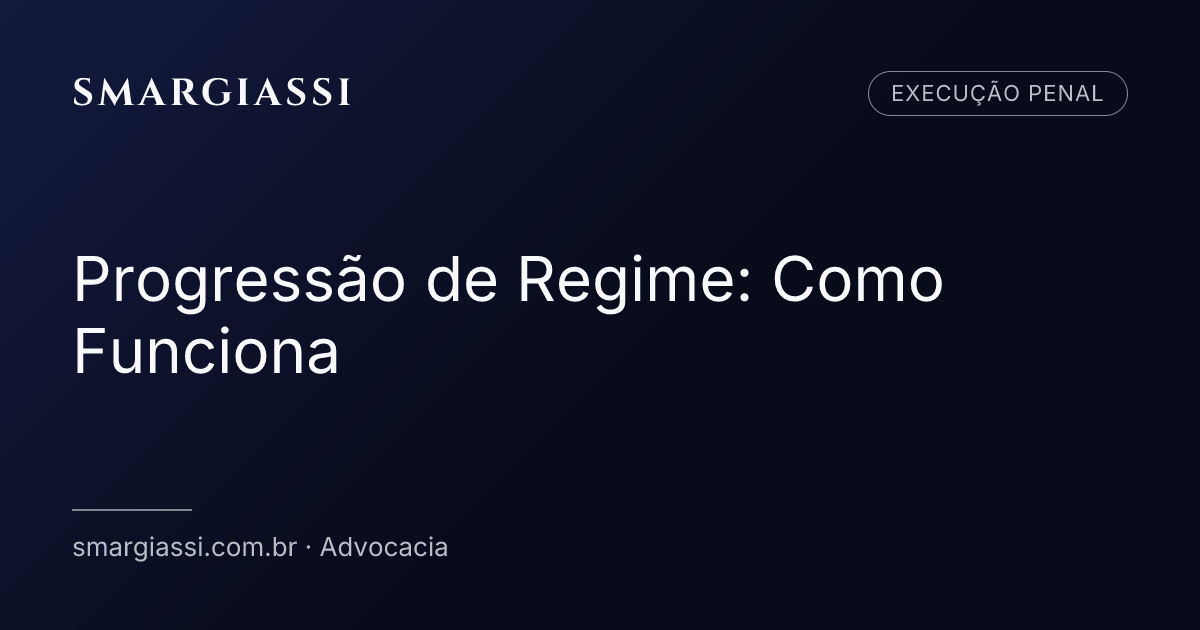 Progressão de Regime: Como Funciona [2026] | SMARGIASSI